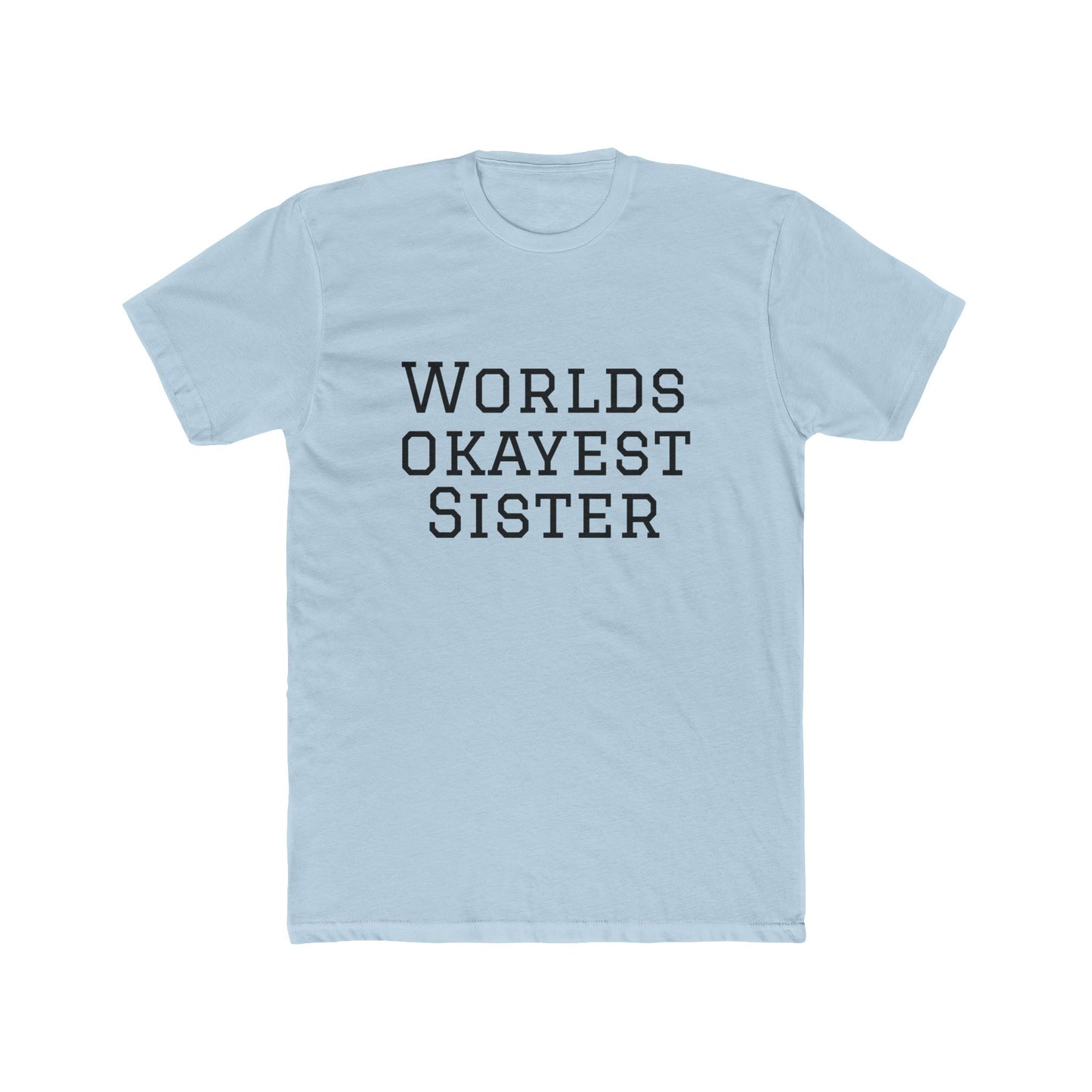 Worlds Okayest Sister T-Shirt — Funny Sister Tee, Gift for Siblings, Casual Everyday Shirt