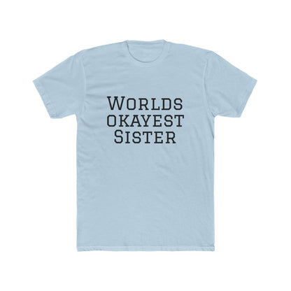 Worlds Okayest Sister T-Shirt — Funny Sister Tee, Gift for Siblings, Casual Everyday Shirt