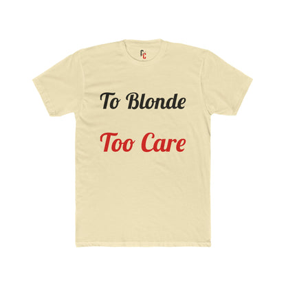 To Blonde Too Care T-Shirt - Funny Tee