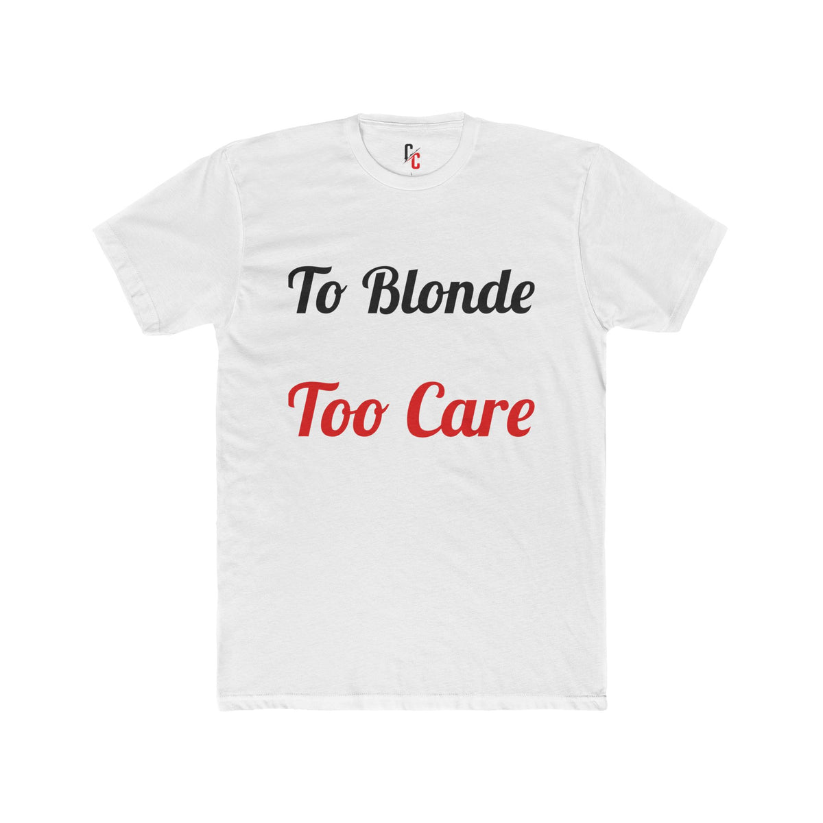 To Blonde Too Care T-Shirt - Funny Tee
