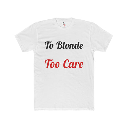 To Blonde Too Care T-Shirt - Funny Tee