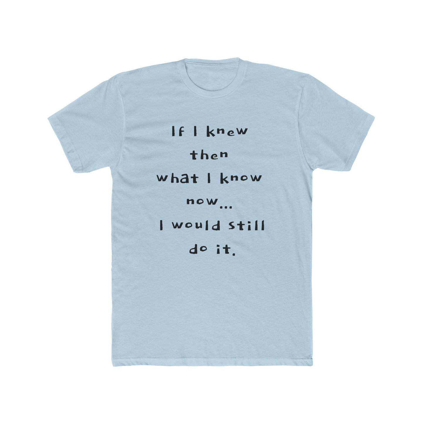 "I would still do it" - T‑Shirt