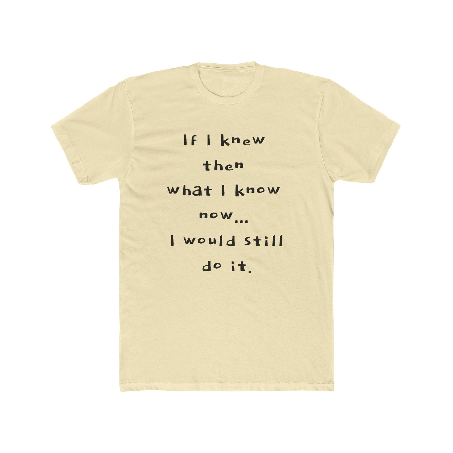 "I would still do it" - T‑Shirt