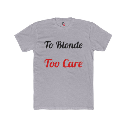 To Blonde Too Care T-Shirt - Funny Tee