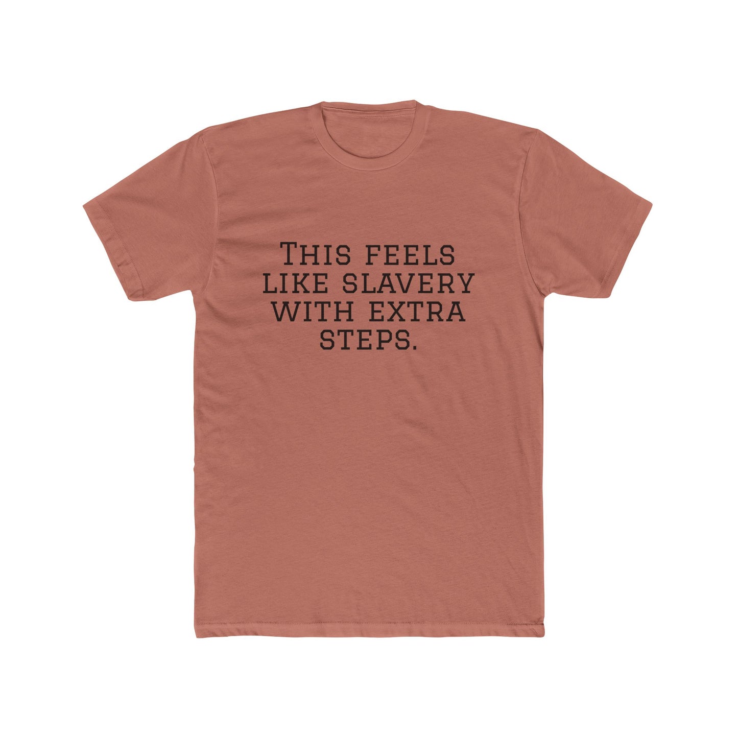 Graphic Tee - "This Feels Like Slavery With Extra Steps" Funny Sarcastic Statement Shirt