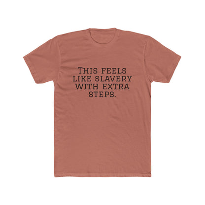 Graphic Tee - "This Feels Like Slavery With Extra Steps" Funny Sarcastic Statement Shirt