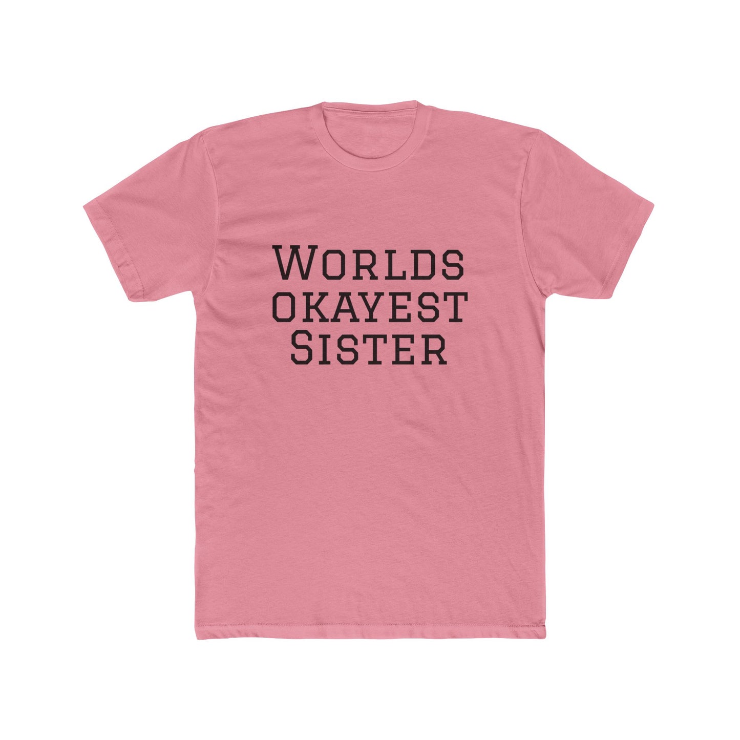 Worlds Okayest Sister T-Shirt — Funny Sister Tee, Gift for Siblings, Casual Everyday Shirt