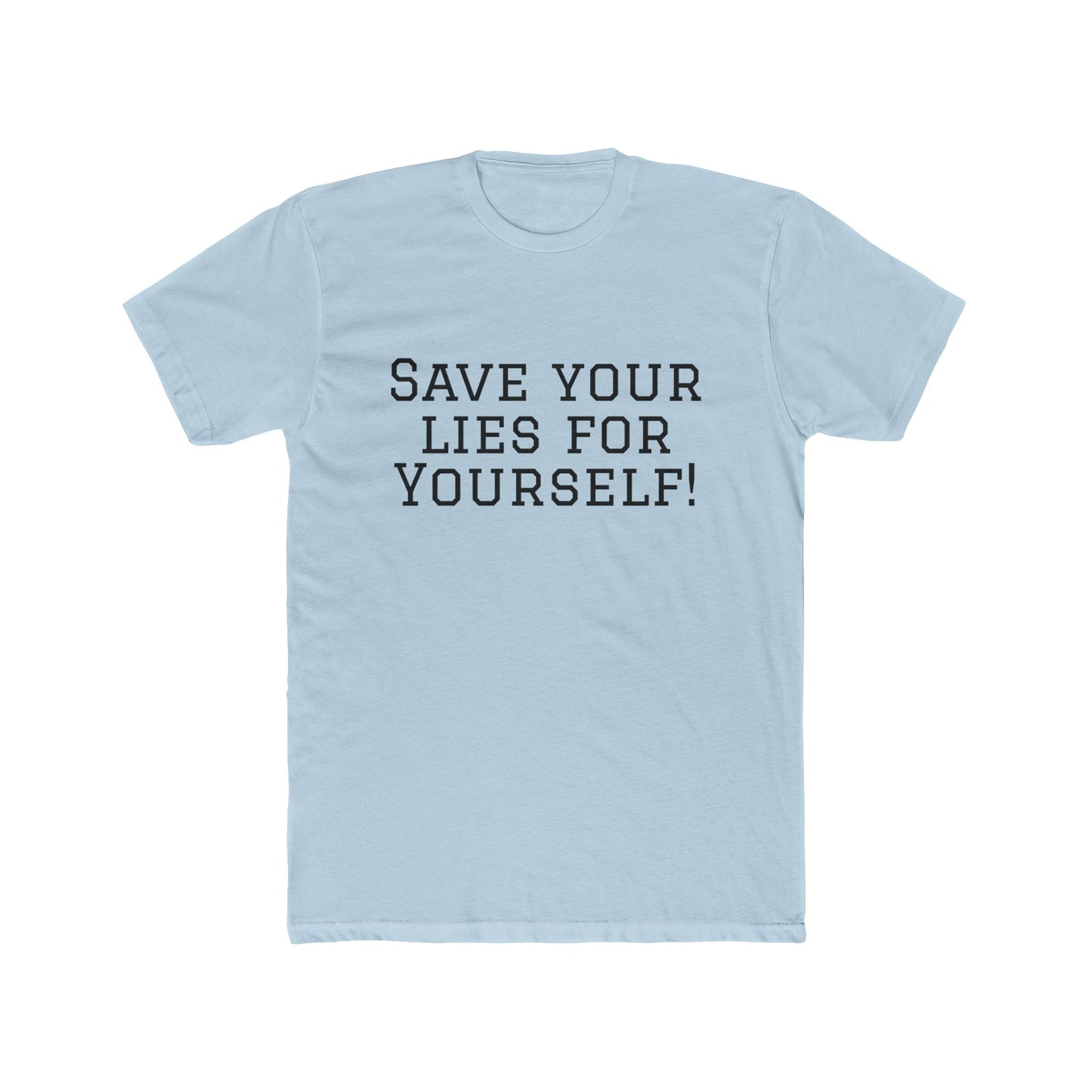 Save Your Lies For Yourself T-Shirt — Bold Statement Graphic Tee