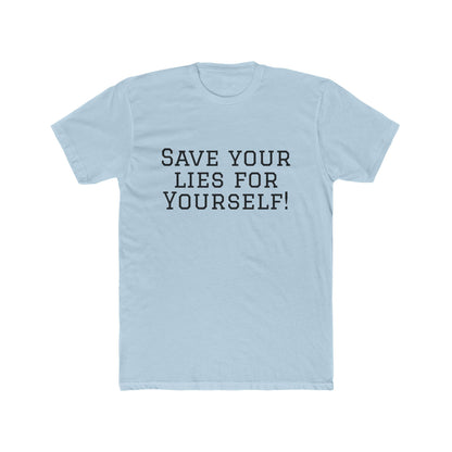 Save Your Lies For Yourself T-Shirt — Bold Statement Graphic Tee