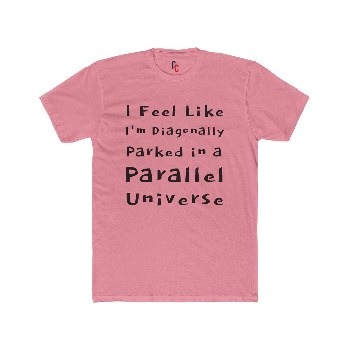 I Feel Like I'm Diagonally Parked in a Parallel Universe Tee