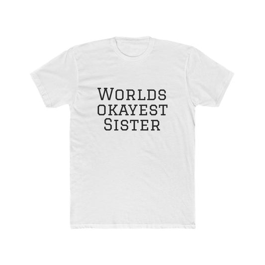 Worlds Okayest Sister T-Shirt — Funny Sister Tee, Gift for Siblings, Casual Everyday Shirt