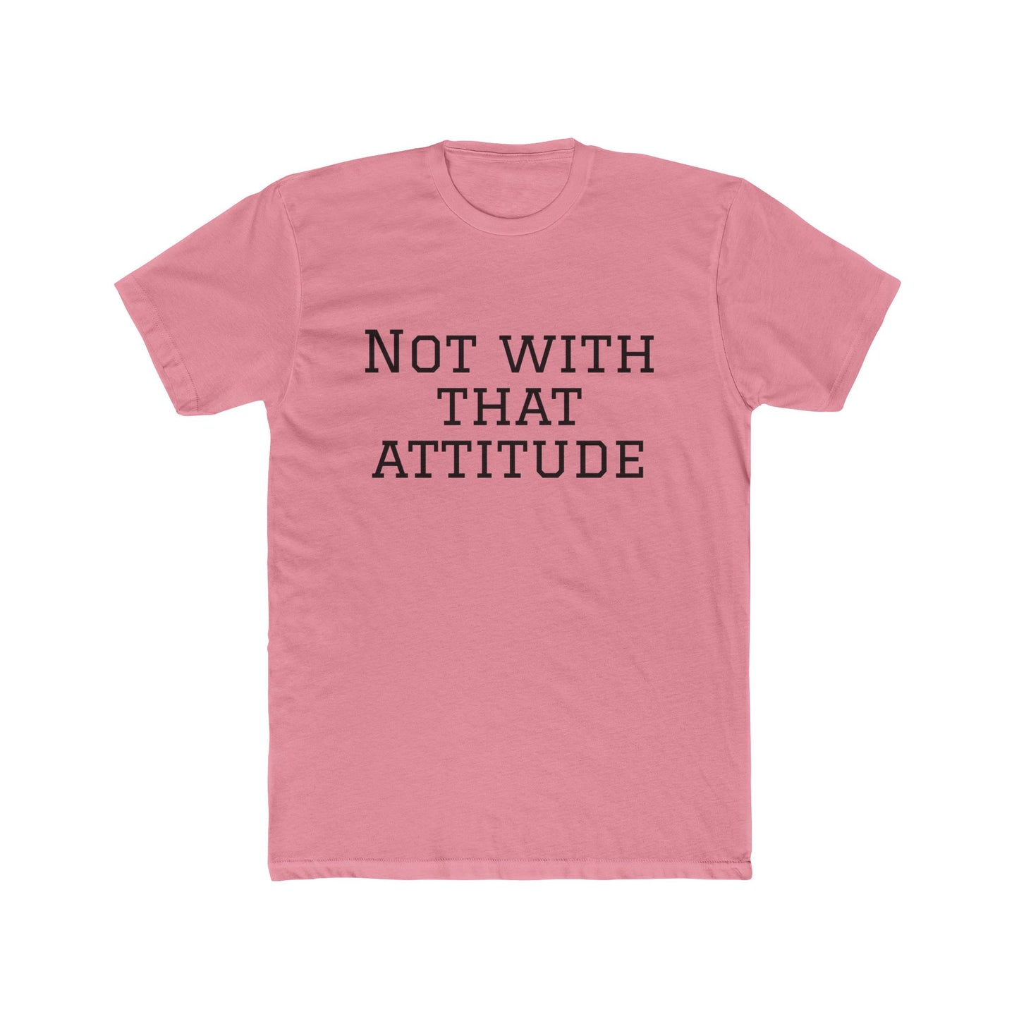 Not With That Attitude T-Shirt