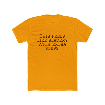 Graphic Tee - "This Feels Like Slavery With Extra Steps" Funny Sarcastic Statement Shirt