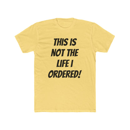 "Not The Life I Ordered" T-Shirt