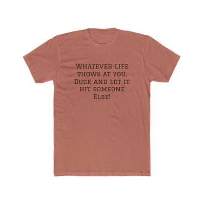Funny Quote Tee — “Whatever Life Throws At You, Duck and Let It Hit Someone Else!”