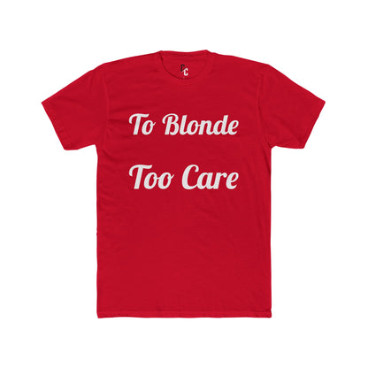 To Blonde Too Care T-Shirt - Funny Tee