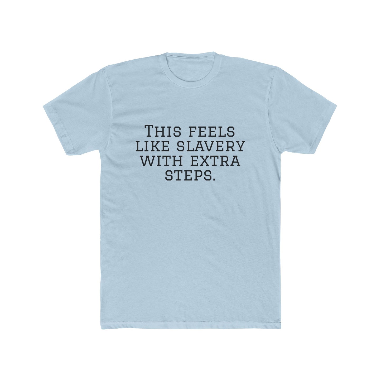 Graphic Tee - "This Feels Like Slavery With Extra Steps" Funny Sarcastic Statement Shirt