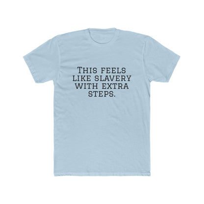 Graphic Tee - "This Feels Like Slavery With Extra Steps" Funny Sarcastic Statement Shirt