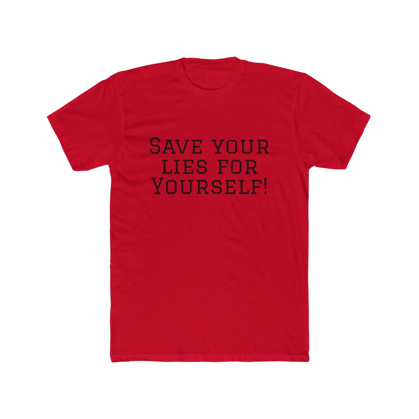 Save Your Lies For Yourself T-Shirt — Bold Statement Graphic Tee