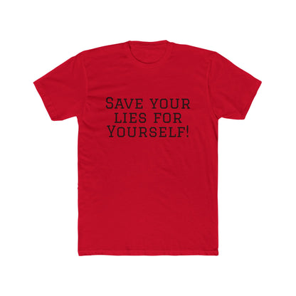 Save Your Lies For Yourself T-Shirt — Bold Statement Graphic Tee