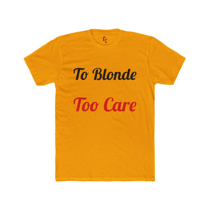 To Blonde Too Care T-Shirt - Funny Tee