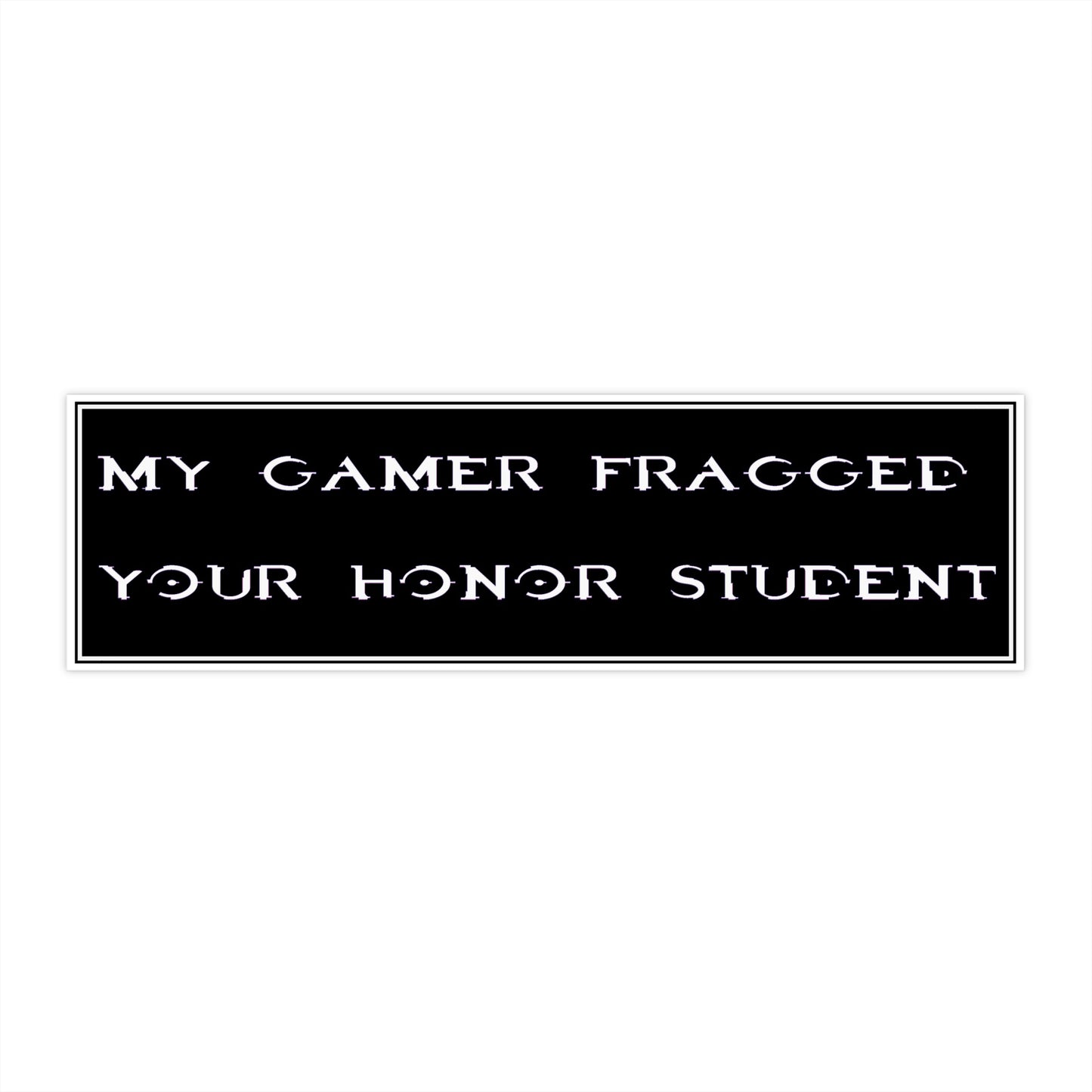 Copy of Copy of Bumper Sticker — “My Gamer Fragged Your Honor Student” Black Retro Gamer Decal
