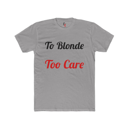 To Blonde Too Care T-Shirt - Funny Tee