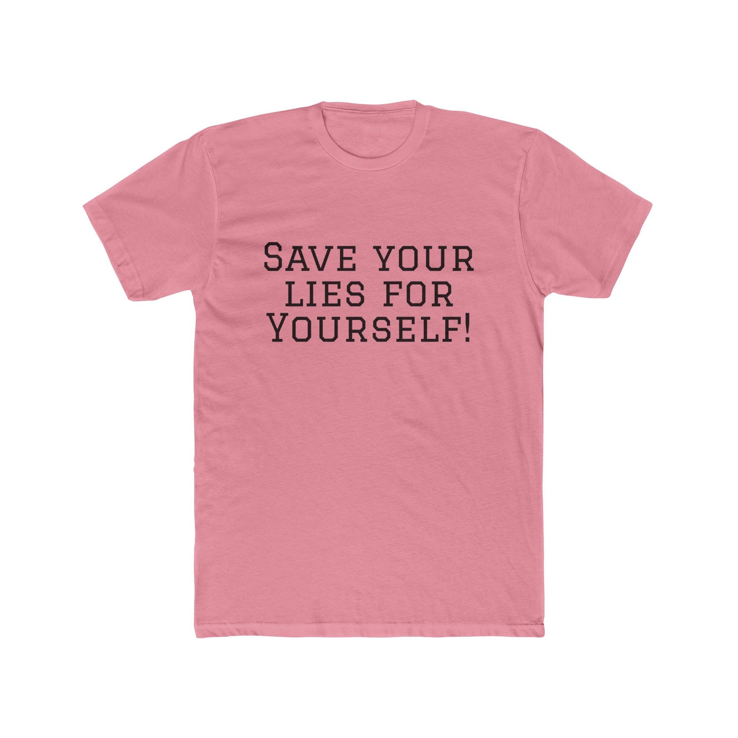 Save Your Lies For Yourself T-Shirt — Bold Statement Graphic Tee
