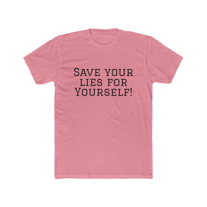 Save Your Lies For Yourself T-Shirt — Bold Statement Graphic Tee