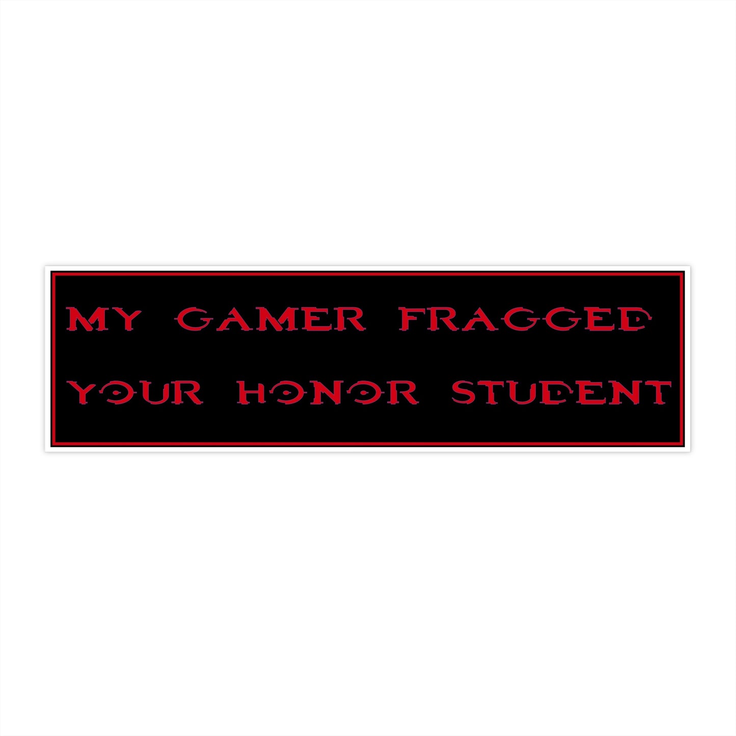 Copy of Copy of Bumper Sticker — “My Gamer Fragged Your Honor Student” Black Retro Gamer Decal