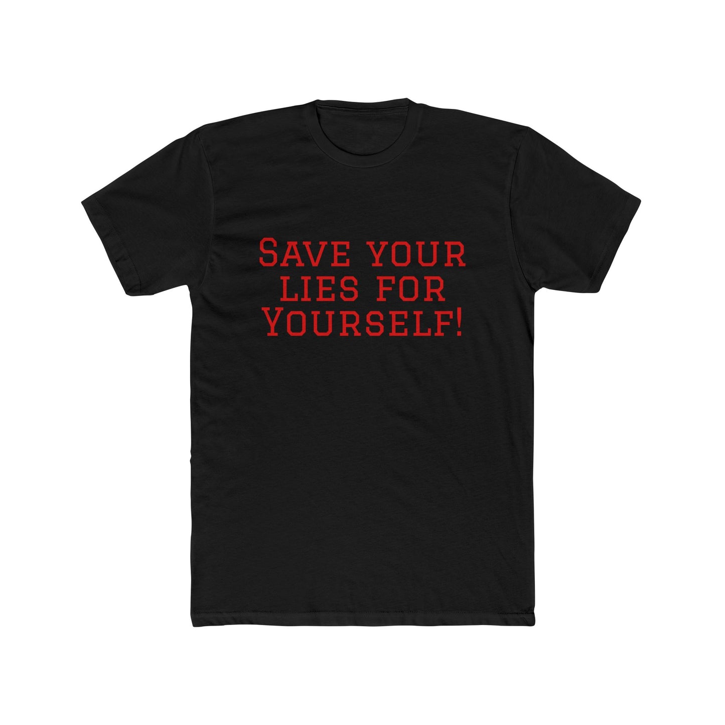 Save Your Lies For Yourself T-Shirt — Bold Statement Graphic Tee
