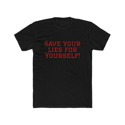 Save Your Lies For Yourself T-Shirt — Bold Statement Graphic Tee