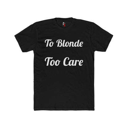 To Blonde Too Care T-Shirt - Funny Tee