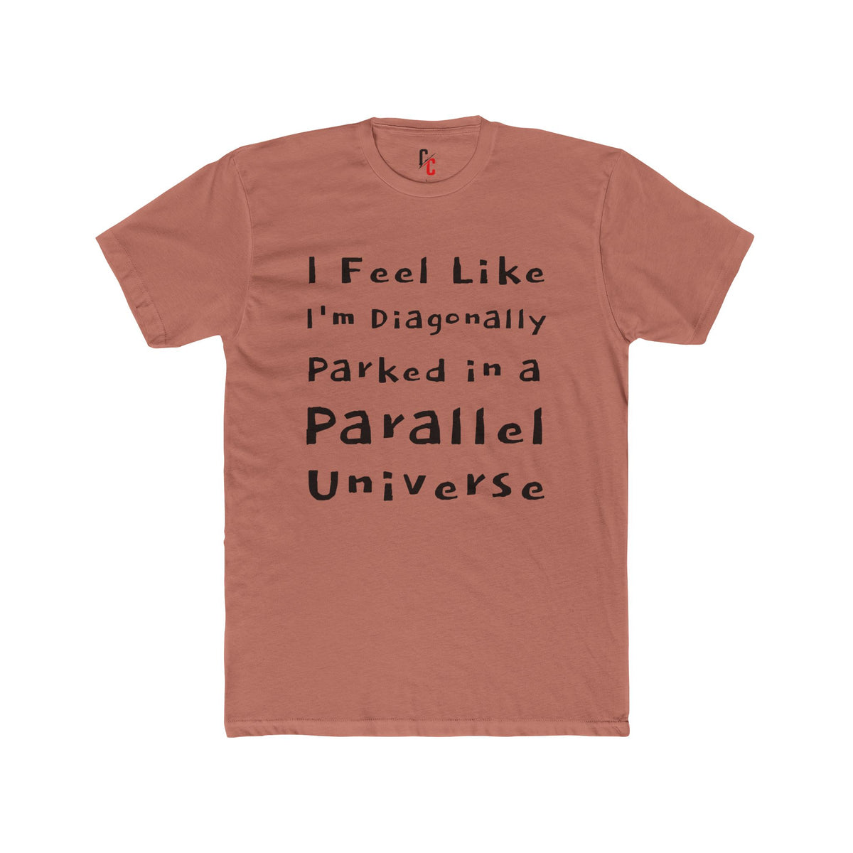 I Feel Like I'm Diagonally Parked in a Parallel Universe Tee