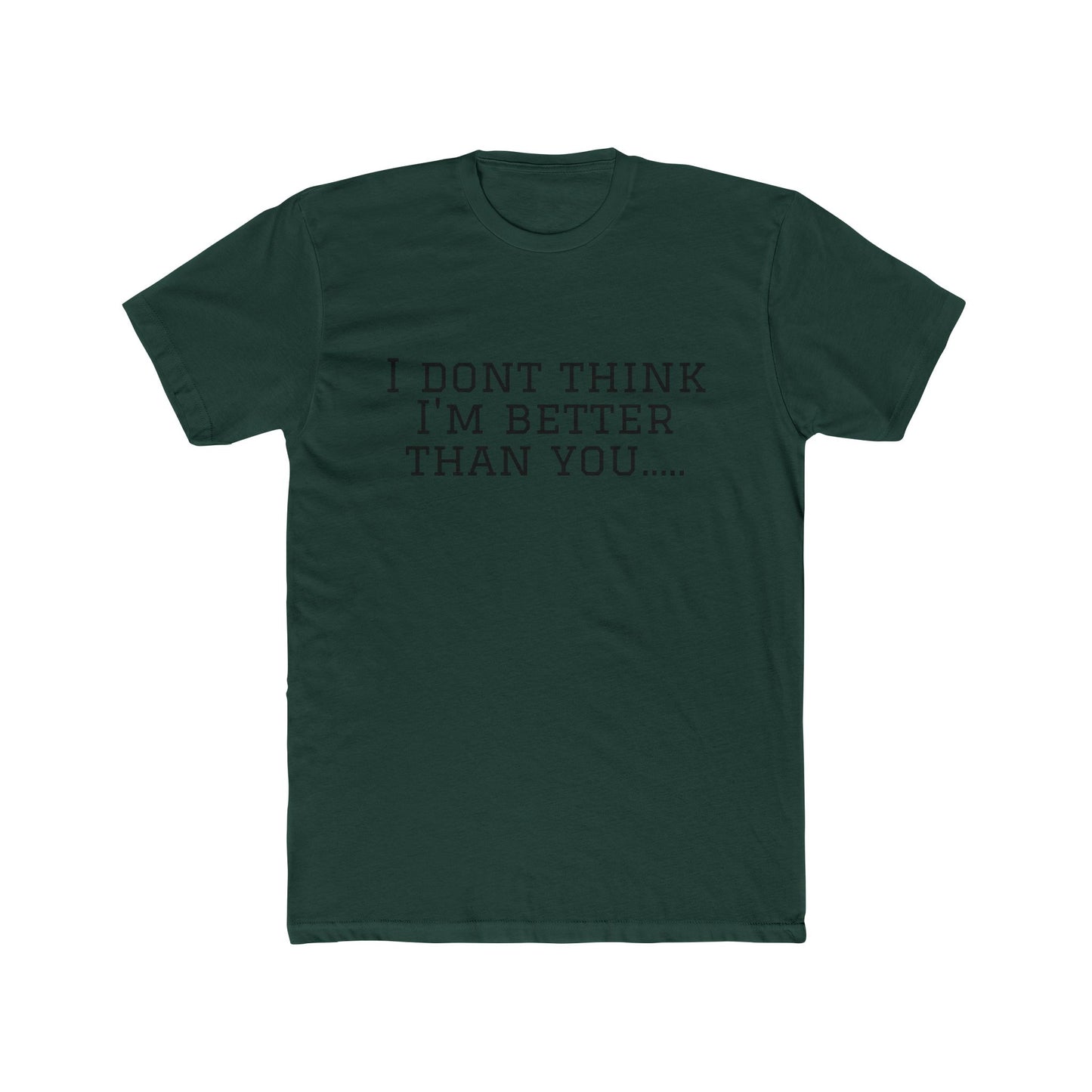 I Don't Think I'm Better Than You… / I Know It Tee — Funny Slogan Crewneck T‑Shirt