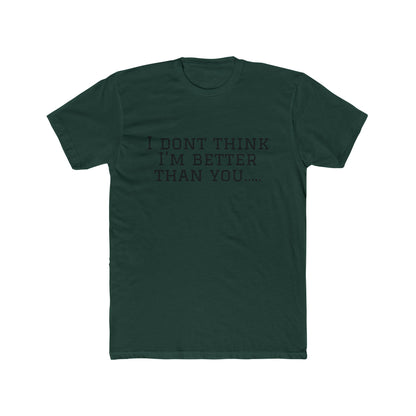 I Don't Think I'm Better Than You… / I Know It Tee — Funny Slogan Crewneck T‑Shirt