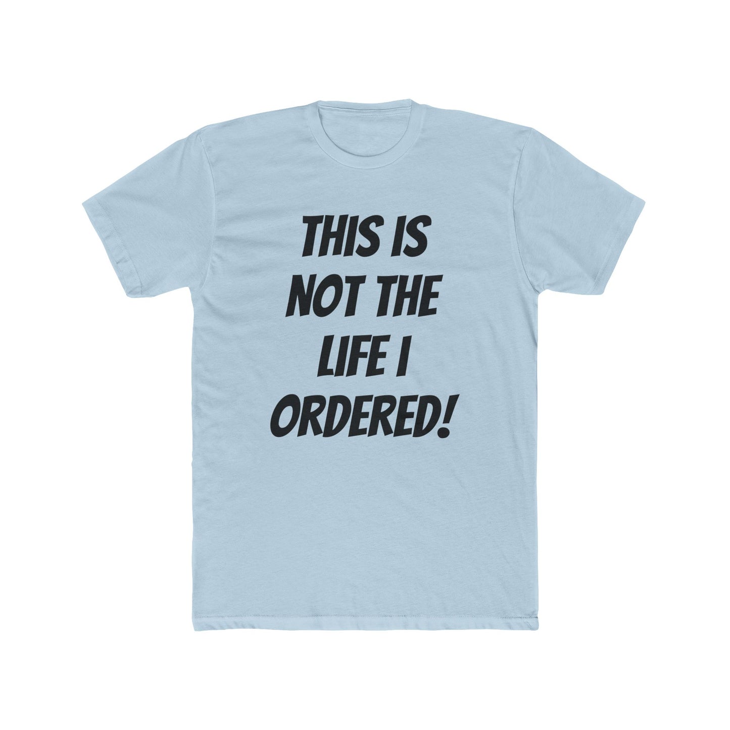 "Not The Life I Ordered" T-Shirt
