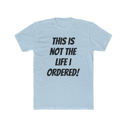 "Not The Life I Ordered" T-Shirt